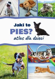 Jaki to pies? Atlas dla dzieci, Iglikowska Anna