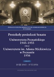 Protokoy posiedze Senatu Uniwersytetu Poznaskiego 1945-1955 oraz Uniwersytetu im. Adama Mickiewicza w Poznaniu, 