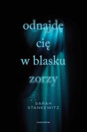 Odnajd ci w blasku zorzy, Stankewitz Sarah