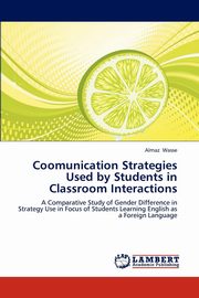 ksiazka tytu: Coomunication Strategies Used by Students in Classroom Interactions autor: Wasse Almaz