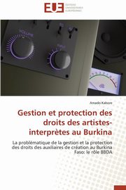 Gestion et protection des droits des artistes-interpr?tes au burkina, KABORE-A