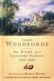 The Diary of a Country Parson, 1758-1802, Woodforde James