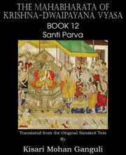 The Mahabharata of Krishna-Dwaipayana Vyasa Book 12 Santi Parva, Vyasa Krishna-Dwaipayana