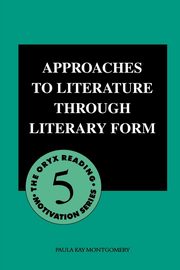 Approaches to Literature Through Literary Form, Montgomery Paula Kay