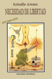 NECESIDAD DE LIBERTAD. Grito luego existo, Arenas Reinaldo