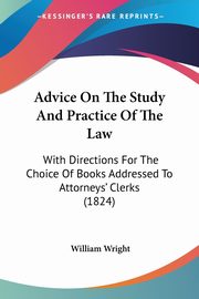 Advice On The Study And Practice Of The Law, Wright William