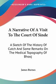 A Narrative Of A Visit To The Court Of Sinde, Burnes James