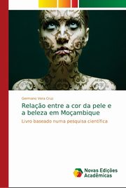 ksiazka tytu: Rela?o entre a cor da pele e a beleza em Moambique autor: Vera Cruz Germano