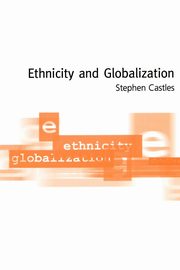 Ethnicity and Globalization, Castles Stephen