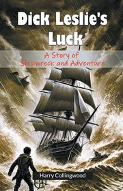 Dick Leslie's Luck A Story of Shipwreck and Adventure, Collingwood Harry
