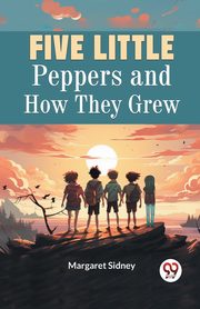 Five Little Peppers and How They Grew, Sidney Margaret