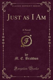 ksiazka tytu: Just as I Am, Vol. 1 of 2 autor: Braddon M. E.