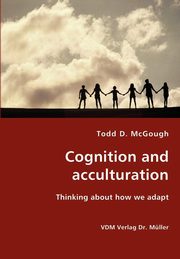ksiazka tytu: Cognition and acculturation - Thinking about how we adapt autor: McGough Todd D.
