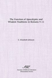 The Function of Apocalyptic and Wisdom Traditions in Romans 9-11, Johnson E. Elizabeth