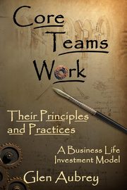 Core Teams Work Their Principles and Practices, Aubrey Glen E.