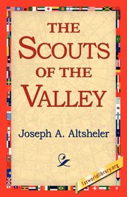 The Scouts of the Valley, Altsheler Joseph A.