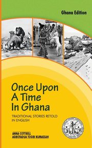 Once Upon a Time in Ghana. Traditional Ewe Stories Retold in English, Cottrell Anna