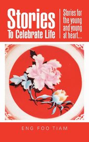Stories To Celebrate Life, ENG FOO TIAM