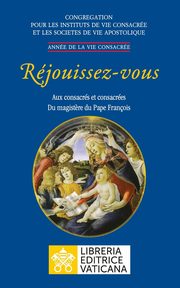 Rjouissez-vous. Aux consacrs et consacres du magist?re du magist?re du Pape Franois, Congrgation pour les religieux