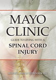 Mayo Clinic Guide to Living with a Spinal Cord Injury, Mayo Clinic