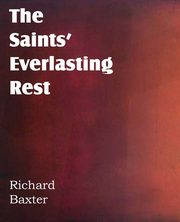 The Saints' Everlasting Rest, Baxter Richard