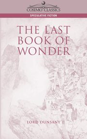 The Last Book of Wonder, Dunsany Edward John Moreton