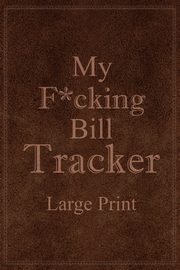 My F*cking Bill Tracker Large Print, 