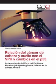 Relacin del cncer de cabeza y cuello con el VPH y cambios en el p53, Liuzzi Juan Francisco