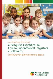 ksiazka tytu: A Pesquisa Cientfica no Ensino Fundamental autor: Nedel Oliveira  (org.) Victor Hugo
