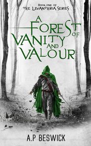 A Forest Of Vanity And Valour, Beswick A.P