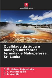 Qualidade da gua e biologia das fontes termais de Mahapelessa, Sri Lanka, Maleen Rajapaksha B. M.