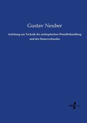 Anleitung zur Technik der antiseptischen Wundbehandlung und des Dauerverbandes, Neuber Gustav