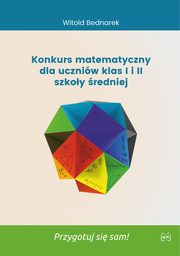 Konkurs matematyczny dla uczniw klas I i II szkoy redniej, Bednarek Witold