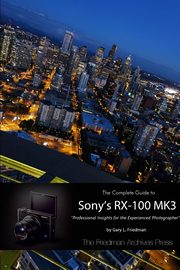 ksiazka tytu: The Complete Guide to Sony's RX-100 MK3 (B&W Edition) autor: Friedman Gary L.