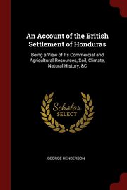 ksiazka tytu: An Account of the British Settlement of Honduras autor: Henderson George