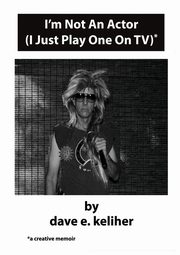 I'm Not An Actor (I Just Play One On TV), keliher dave e.