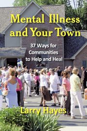 Mental Illness and Your Town, Hayes Larry