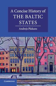 A Concise History of the Baltic States, Plakans Andrejs
