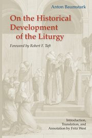 On the Historical Development of the Liturgy, Baumstark Anton