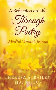 A Reflection on Life Through Poetry, Bailey Theresa A.
