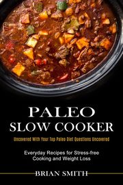 Paleo Slow Cooker, Smith Brian