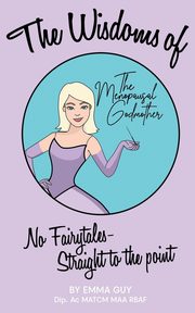 The Wisdoms of the Menopausal Godmother, Guy Emma