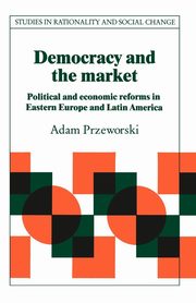 Democracy and the Market, Przeworski Adam