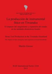 La produccin de instrumental ltico en Tiwanaku / Stone Tool Production in the Tiwanaku Heartland, Giesso Martn