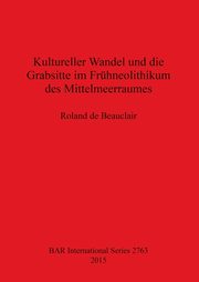 Kultureller Wandel und die Grabsitte im Frhneolithikum des Mittelmeerraumes, de Beauclair Roland