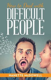 How to Deal with Difficult People, McDowell Nanette