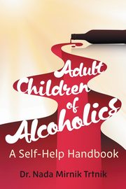 ksiazka tytu: Adult Children of Alcoholics autor: Mirnik Trtnik Dr. Nada