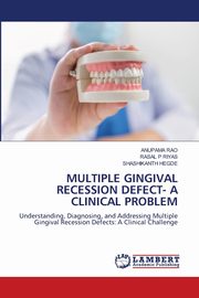 MULTIPLE GINGIVAL RECESSION DEFECT- A CLINICAL PROBLEM, Rao Anupama