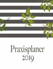Praxisplaner 2019 und Praxistimer - Planungsbuch, Terminkalender, Therapie Kalender fr das neue Jahr 2019, Reserve Planini