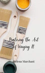 Mastering the Art of Winging It, Marchant Helena
